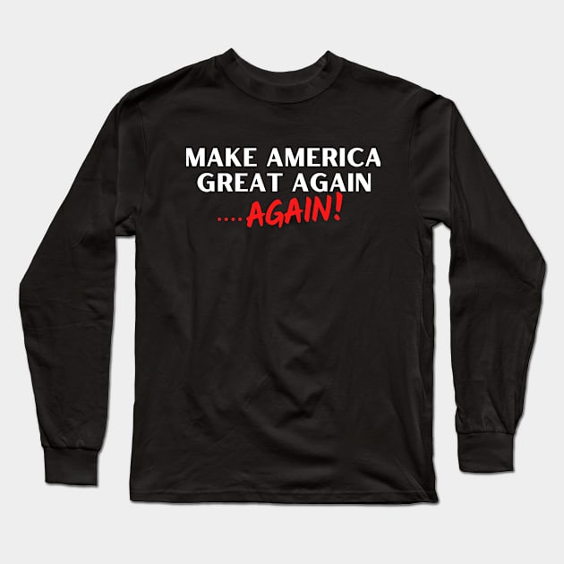 Make America Great Again...Again! Long Sleeve T-Shirt by Let Them Know Shirts.store